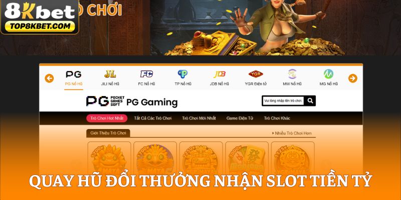 Quay hũ đổi thưởng nhận Slot tiền tỷ