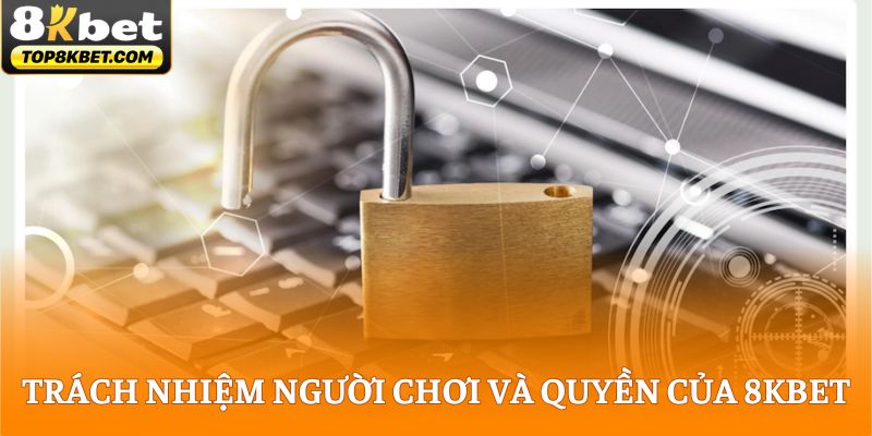 Trách nhiệm người chơi và quyền của 8KBET