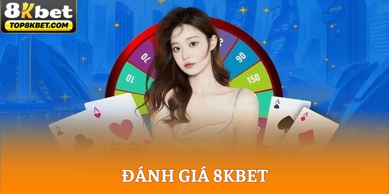 Đánh Giá 8KBET - Nền Tảng Cược Xanh Chín Số 1 Ở Châu Lục 