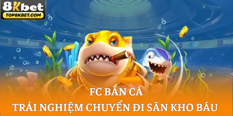 FC Bắn Cá - Trải Nghiệm Chuyến Đi Săn Kho Báu Thú Vị
