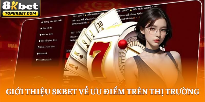 Giới thiệu 8KBET về ưu điểm trên thị trường