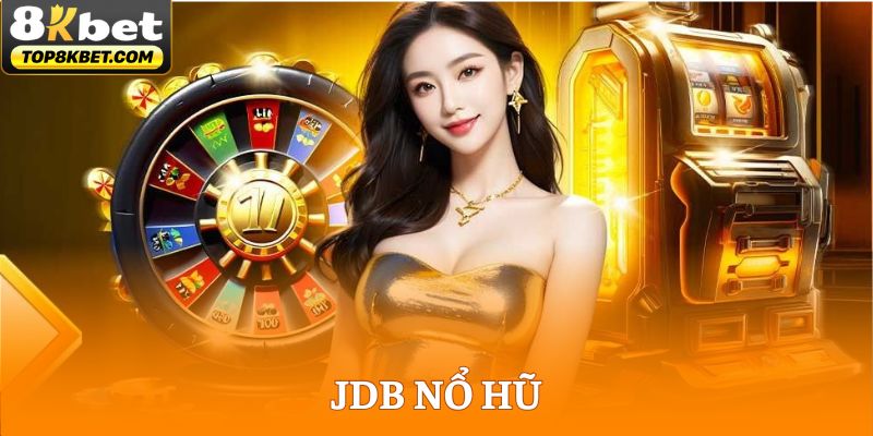 JDB Nổ Hũ - Sảnh Slot Game Được Ưa Chuộng Bậc Nhất 2025