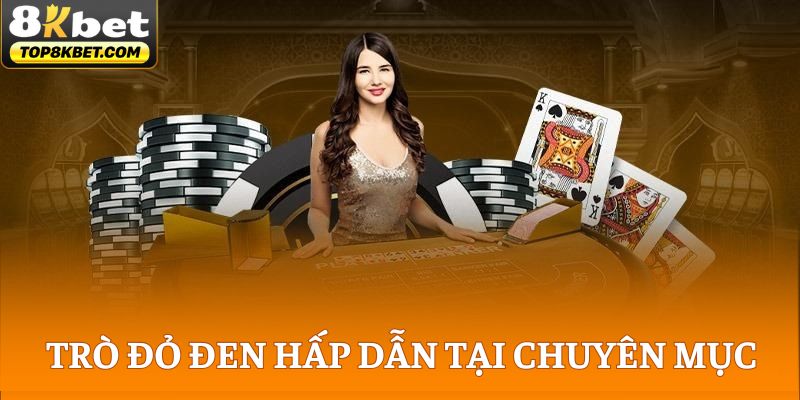 Những trò đỏ đen hấp dẫn tại chuyên mục