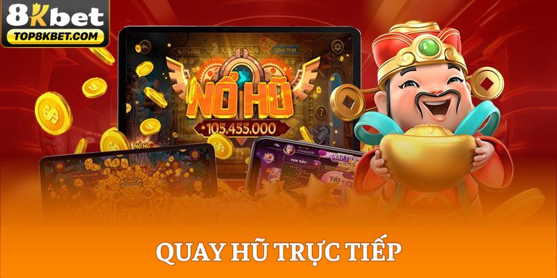 Quay Hũ Trực Tiếp 2025 - Rinh Bạc Tỷ Qua Các Vòng Xoay 