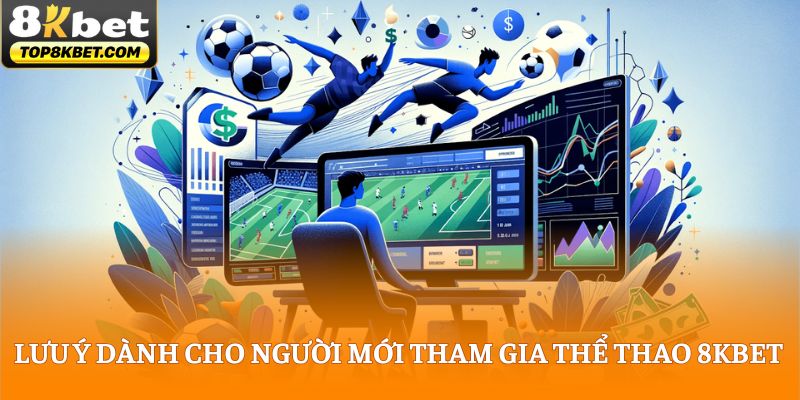 Lưu ý dành cho người mới bước vào sân chơi thể thao 8KBET